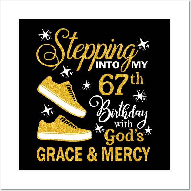 Stepping Into My 67th Birthday With God's Grace & Mercy Bday Wall Art by MaxACarter